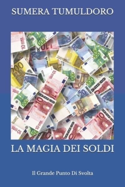 Cover for Sumera Tumuldoro · La Magia Dei Soldi: Il Grande Punto Di Svolta - Soldi (Paperback Book) (2020)