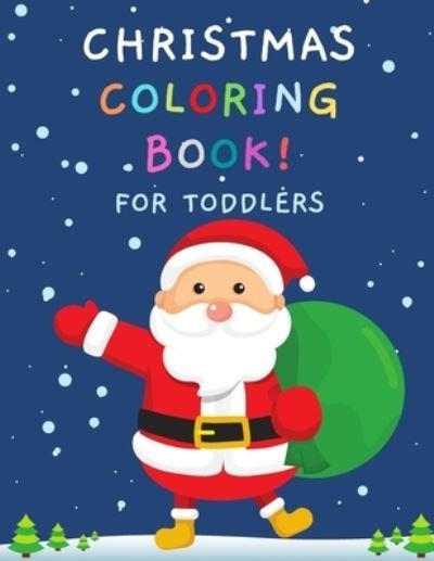 Cover for Be Creative · Christmas Coloring Book! for Toddlers: 50 Pictures (100 Pages) Decoration Color &amp; Cut with Santa Claus, Reindeer, Snowmen, Christmas Tree, Elf &amp; More! Great Gift for Kids! (Paperback Bog) (2020)
