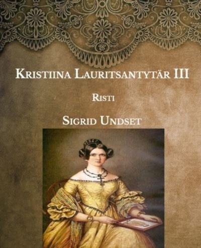 Kristiina Lauritsantytar III - Sigrid Undset - Bücher - Independently Published - 9798592528699 - 19. Januar 2021