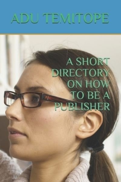 Cover for Adu Olaide Temitope · A Short Directory on How to Be a Publisher (Pocketbok) (2021)