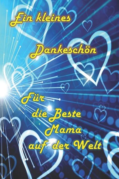 Ein kleines Dankeschoen fur die Beste Mama auf der Welt - Holly - Książki - Independently Published - 9798601428699 - 20 stycznia 2020