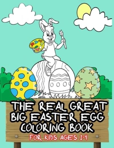 Cover for Dani Carrasco · The Real Great Big Easter Egg Coloring Book for Kids Ages 1-4 (Paperback Book) (2021)