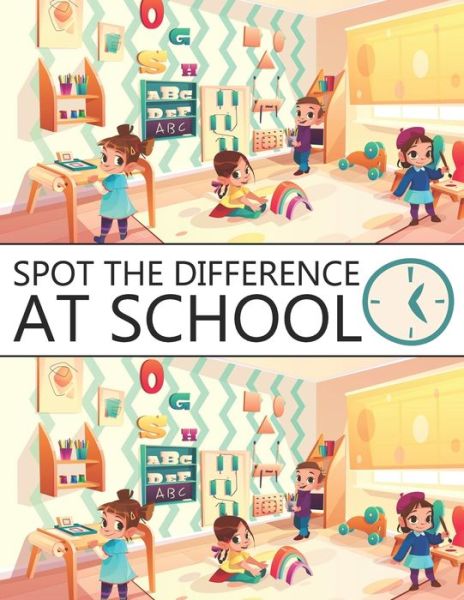 Cover for Nick Marshall · Spot The Difference At School!: A Fun Search and Find Books for Children 6-10 years old - Activity Book for Kids (Taschenbuch) (2021)