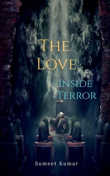 Cover for Sumeet Kumar · The Love Inside Terror: Dread And Heal (Paperback Book) (2022)