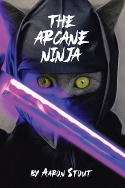 Cover for Aaron Stout · Arcane Ninja (Book) (2022)