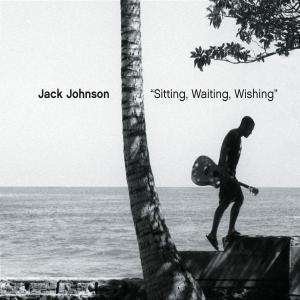 Sitting Waiting Wishing - Jack Johnson - Musiikki - UNIVE - 0602498802700 - maanantai 11. huhtikuuta 2005