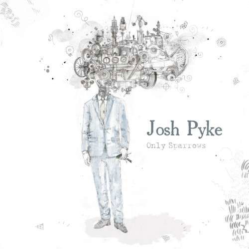 Josh Pyke · Only Sparrows (CD) (2011)