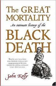 The Great Mortality: An Intimate History of the Black Death - John Kelly - Bøker - HarperCollins Publishers - 9780007150700 - 3. januar 2006