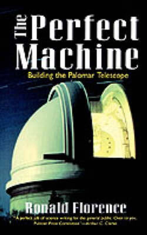 Cover for Ronald Florence · The Perfect Machine: Building the Palomar Telescope (Paperback Book) (1995)