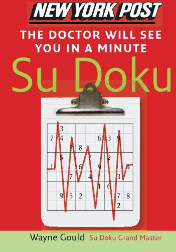 New York Post the Doctor Will See You in a Minute Sudoku: the Official Utterly Addictive Number-placing Puzzle - Wayne Gould - Books - William Morrow Paperbacks - 9780061239700 - October 31, 2006