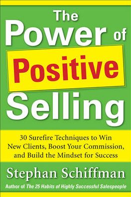 Cover for Stephan Schiffman · Power of Positive Selling: 30 Surefire Techniques to Win New Clients, Boost Your Commission, and Build the Mindset for Success (PB) (Paperback Book) [Ed edition] (2012)