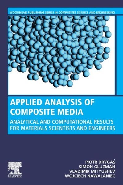 Cover for Drygas, Piotr (Associate Professor, Department of Mathematical Analysis, University of Rzeszow, Poland) · Applied Analysis of Composite Media: Analytical and Computational Results for Materials Scientists and Engineers - Woodhead Publishing Series in Composites Science and Engineering (Taschenbuch) (2019)