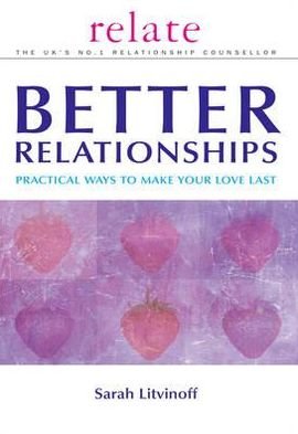 Cover for Sarah Litvinoff · The Relate Guide to Better Relationships: Practical Ways to Make Your Love Last from the Experts in Marriage Guidance (Taschenbuch) (2001)