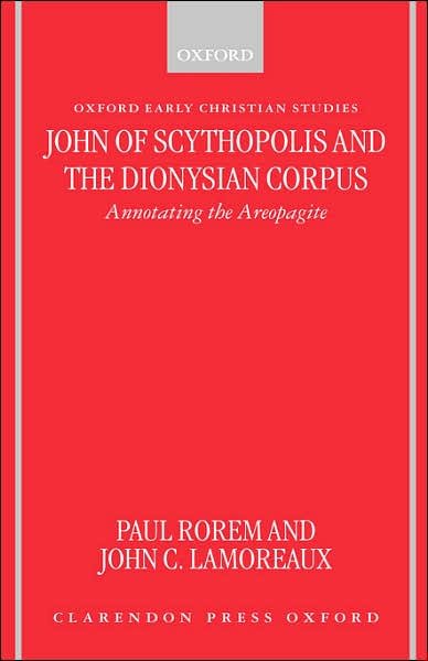 Cover for Rorem, Paul (Professor of Ecclesiastical History, Professor of Ecclesiastical History, Princeton Theological Seminary) · John of Scythopolis and the Dionysian Corpus: Annotating the Areopagite - Oxford Early Christian Studies (Hardcover bog) (1998)