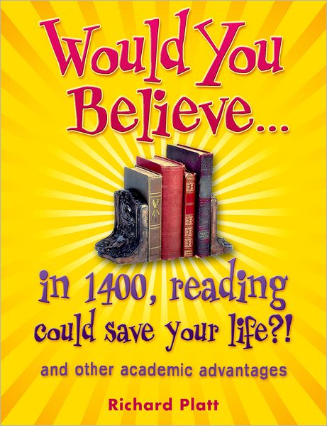 Cover for Richard Platt · Would You Believe...in 1400, Reading Could Save Your Life?!: and Other Academic Advantages - Would You Believe... (Paperback Book) (2015)