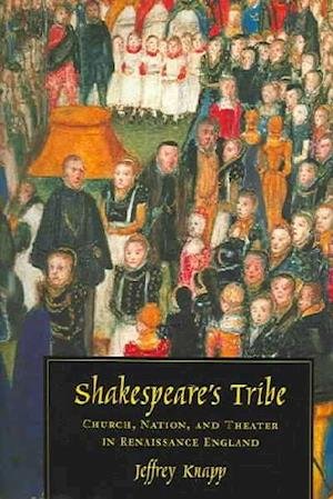 Cover for Knapp, Jeffrey (ICAA) · Shakespeare's Tribe: Church, Nation, and Theater in Renaissance England (Pocketbok) [New edition] (2004)