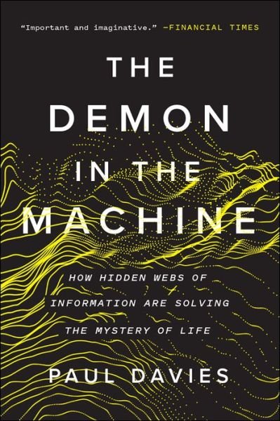 The Demon in the Machine How Hidden Webs of Information Are Solving the Mystery of Life - Paul Davies - Books - University of Chicago Press - 9780226669700 - October 16, 2019