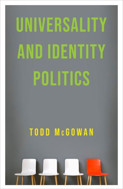 Cover for McGowan, Todd (University of Vermont) · Universality and Identity Politics (Hardcover Book) (2020)