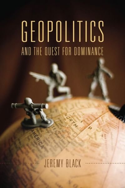 Cover for Jeremy Black · Geopolitics and the Quest for Dominance (Taschenbuch) (2015)