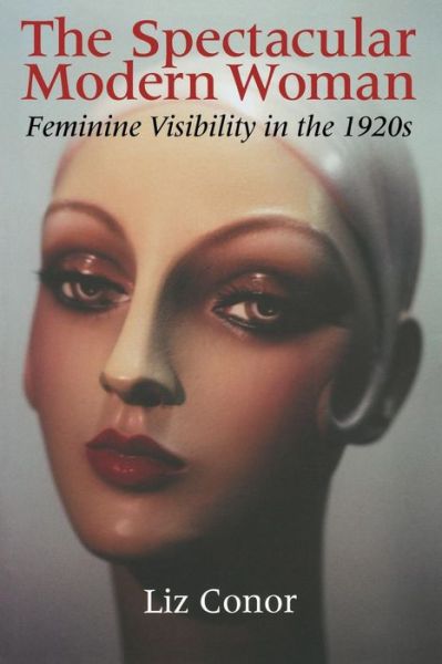 Cover for Liz Conor · The Spectacular Modern Woman: Feminine Visibility in the 1920s (Paperback Book) (2004)