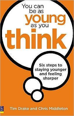 Cover for Tim Drake · You Can Be As Young As You Think: Six Steps to Staying Younger and Feeling Sharper (Paperback Book) (2009)
