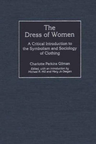 Cover for Charlotte Perkins Gilman · The Dress of Women: A Critical Introduction to the Symbolism and Sociology of Clothing - Contributions in Women's Studies (Innbunden bok) (2001)
