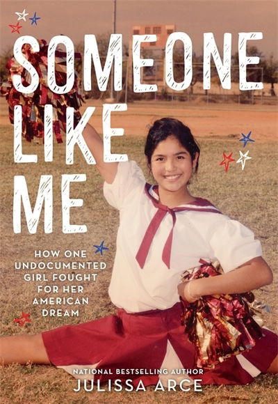 Cover for Julissa Arce · Someone Like Me: How One Undocumented Girl Fought for Her American Dream (Paperback Book) (2019)