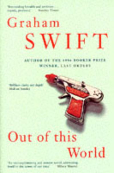 Cover for Graham Swift · Out of This World (Pocketbok) [New edition] (1999)