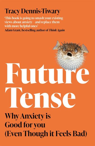 Cover for Tracy Dennis-Tiwary · Future Tense: Why Anxiety is Good for You (Even Though it Feels Bad) (Paperback Book) (2022)