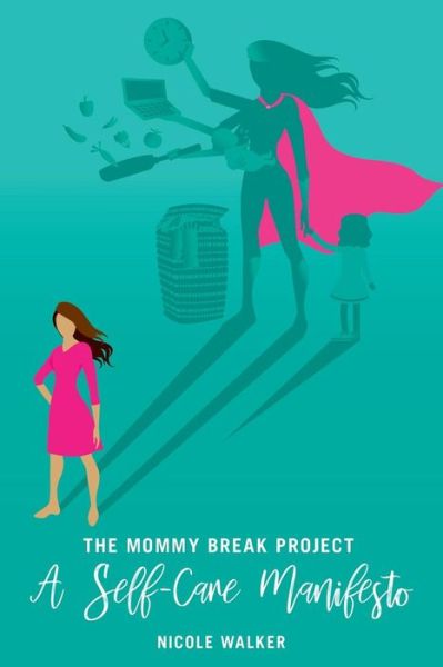 Cover for Nicole Walker · The Mommy Break Project A Self Care Manifesto (Paperback Book) (2018)