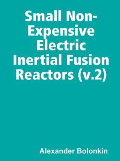 Cover for Alexander Bolonkin · Small Non-Expensive Electric Inertial Fusion Reactors (Paperback Book) (2019)