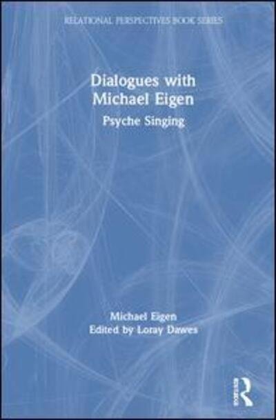 Cover for Michael Eigen · Dialogues with Michael Eigen: Psyche Singing - Relational Perspectives Book Series (Hardcover Book) (2019)