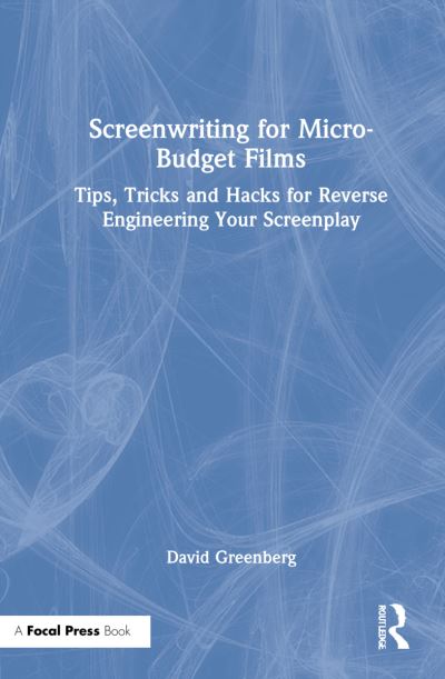 Cover for David Greenberg · Screenwriting for Micro-Budget Films: Tips, Tricks and Hacks for Reverse Engineering Your Screenplay (Hardcover Book) (2021)