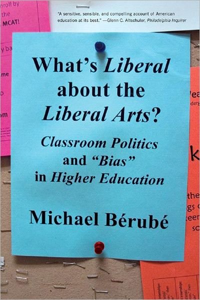 Cover for Berube, Michael (Pennsylvania State University) · What's Liberal About the Liberal Arts?: Classroom Politics and &quot;Bias&quot; in Higher Education (Paperback Bog) (2007)