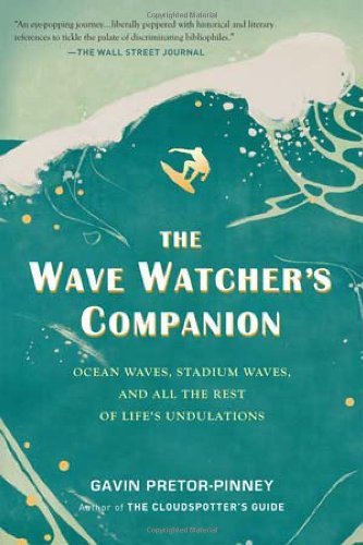 The Wave Watcher's Companion: Ocean Waves, Stadium Waves, and All the Rest of Life's Undulations - Gavin Pretor-pinney - Książki - Perigee Trade - 9780399536700 - 7 czerwca 2011