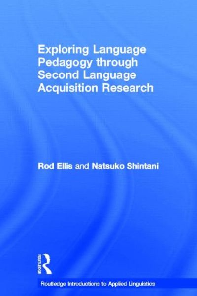 Cover for Ellis, Rod (University of Auckland, New Zealand) · Exploring Language Pedagogy through Second Language Acquisition Research - Routledge Introductions to Applied Linguistics (Hardcover Book) (2013)