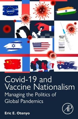 Cover for Otenyo, Eric E. (Professor, Department of Politics and International Affairs, Northern Arizona University, Flagstaff, AZ, USA) · Covid-19 and Vaccine Nationalism: Managing the Politics of Global Pandemics (Paperback Book) (2023)