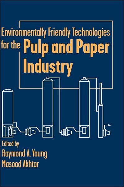 Environmentally Friendly Technologies for the Pulp and Paper Industry - RA Young - Bøker - John Wiley & Sons Inc - 9780471157700 - 3. desember 1997