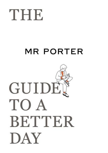 Cover for Mr Porter · The MR PORTER Guide to a Better Day (Taschenbuch) (2020)