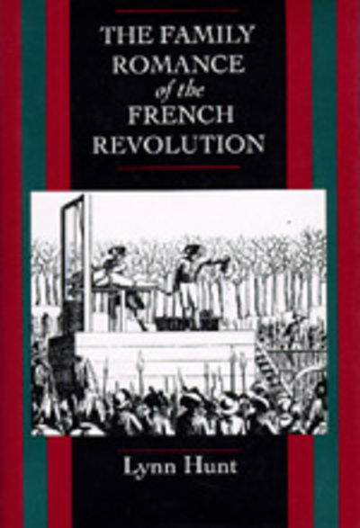 Cover for Lynn Hunt · Family Romance of the French Revolution: Centennial Book (Taschenbuch) (1993)