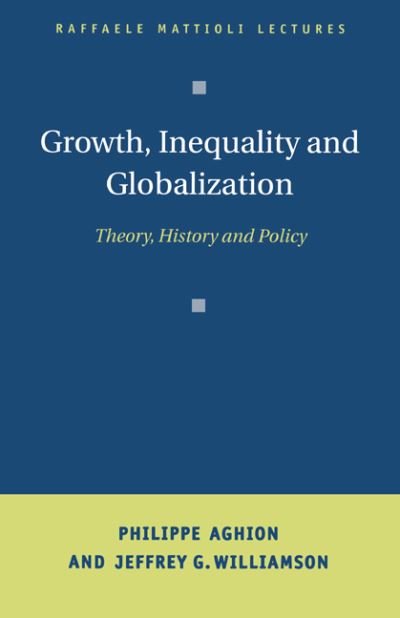 Cover for Aghion, Philippe (University College London) · Growth, Inequality, and Globalization: Theory, History, and Policy - Raffaele Mattioli Lectures (Gebundenes Buch) (1999)