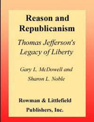 Cover for Gary L. McDowell · Reason and Republicanism: Thomas Jefferson's Legacy of Liberty (Book) (2000)