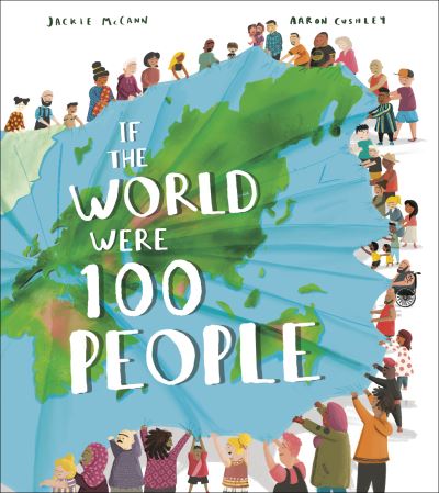 If the World Were 100 People : A Visual Guide to Our Global Village - Jackie McCann - Books - Crown Books for Young Readers - 9780593310700 - July 20, 2021