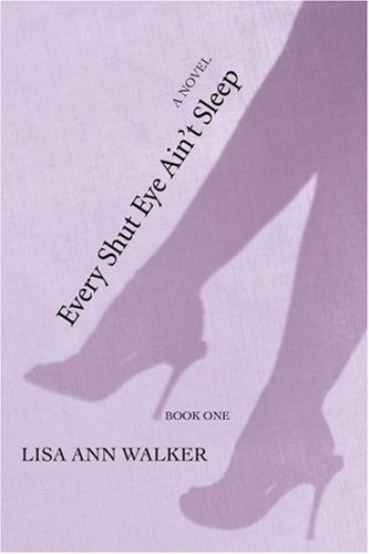 Every Shut Eye Ain't Sleep: Book One - Lisa Walker - Böcker - iUniverse, Inc. - 9780595390700 - 18 april 2006