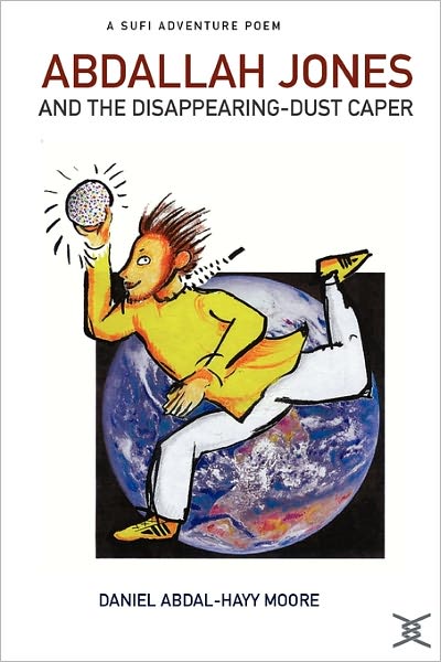 Abdallah Jones and the Disappearing-dust Caper / a Sufi Adventure Poem - Daniel Abdal-hayy Moore - Libros - The Ecstatic Exchange - 9780615135700 - 21 de noviembre de 2006