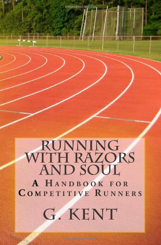 Cover for G. Kent · Running with Razors and Soul: a Handbook for Competitive Runners (Paperback Book) (2013)