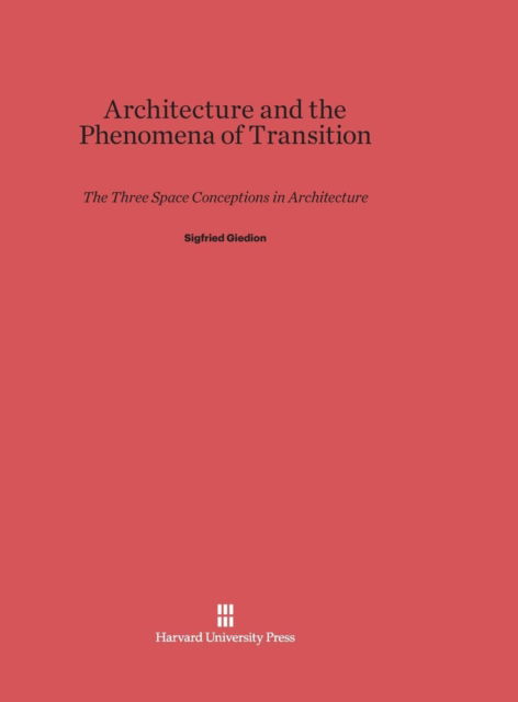 Architecture and the Phenomena of Transition - Sigfried Giedion - Livros - Harvard University Press - 9780674491700 - 5 de fevereiro de 1971