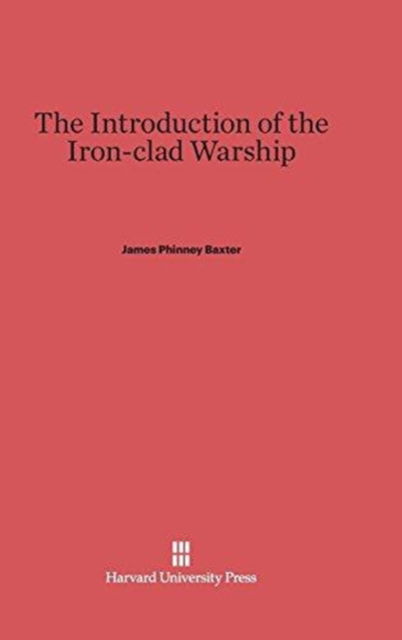 Cover for James Phinney Baxter · The Introduction of the Iron-clad Warship (Hardcover Book) (1933)