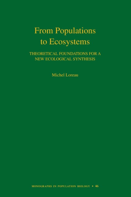 Cover for Michel Loreau · From Populations to Ecosystems: Theoretical Foundations for a New Ecological Synthesis - Monographs in Population Biology (Paperback Book) (2010)