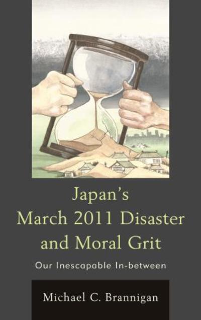 Cover for Michael C. Brannigan · Japan's March 2011 Disaster and Moral Grit: Our Inescapable In-between (Paperback Book) (2017)
